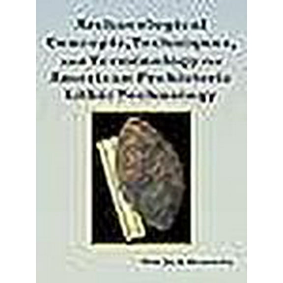 Archaeological Concepts, Techniques, and Terminology for American Prehistoric Lithic Technology (Paperback)
