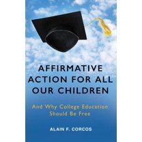 Affirmative Action for All Our Children: And Why College Education Should Be Free (Paperback)
