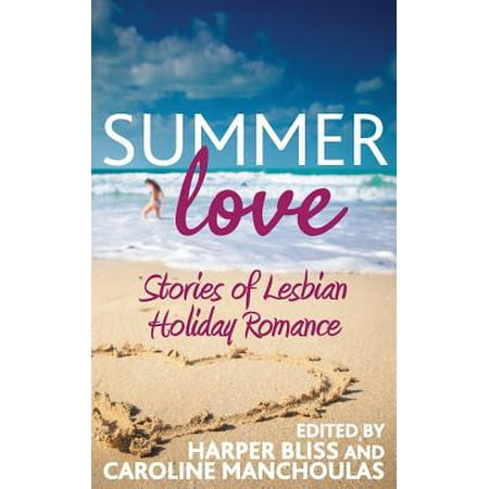 Summer Love : Stories of Lesbian Holiday Romance (Best Lesbian Romance Fiction)