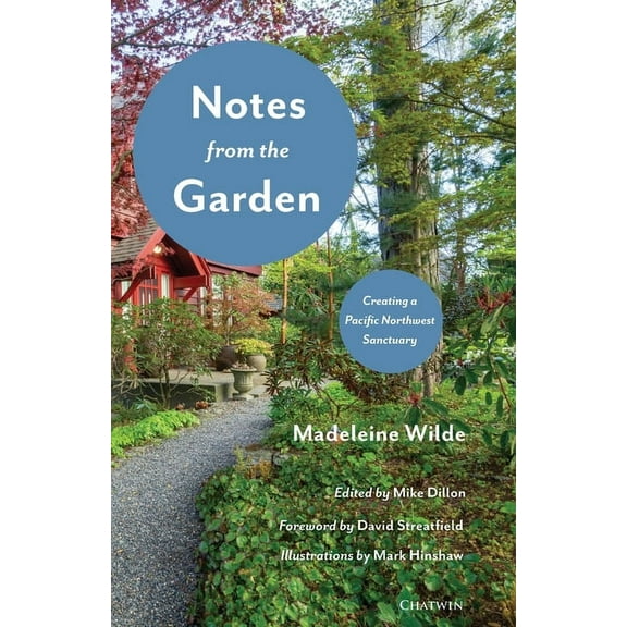 Notes from the Garden: Creating a Pacific Northwest Sanctuary, (Paperback)