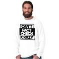 thumbnail image 4 of Can't Fact Check Crazy Funny Insult Long Sleeve TShirt Men Women Brisco Brands X, 4 of 6