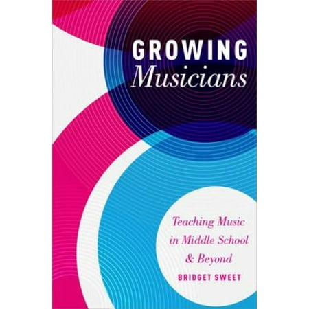 Growing Musicians: Teaching Music in Middle School and Beyond