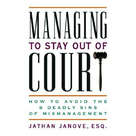 Managing To Stay Out Of Court How To Avoid The 8 Deadly Sins Of
Mismanagement