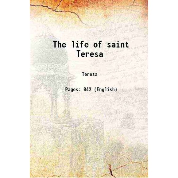 The life of saint Teresa 1851 [Hardcover]