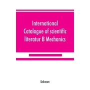 International catalogue of scientific literatur; B Mechanics (Paperback)