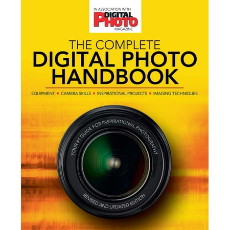 The Complete Digital Photo Handbook : Your #1 Guide for Inspirational