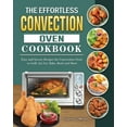 thumbnail image 1 of The Effortless Convection Oven Cookbook (Paperback), 1 of 1