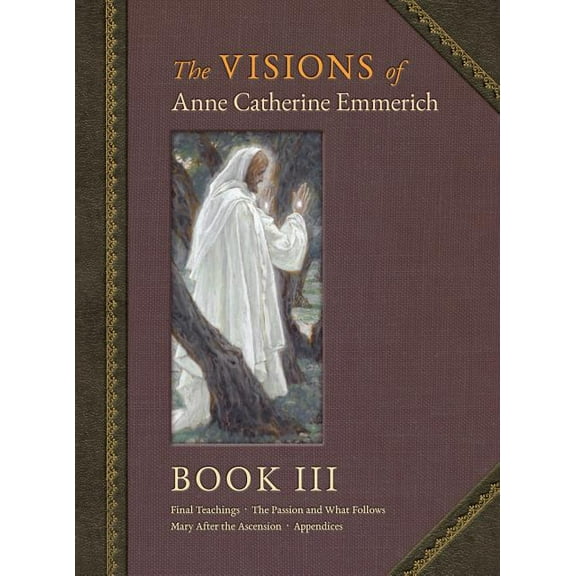 The Visions of Anne Catherine Emmerich (Deluxe Edition): Book III, (Hardcover)