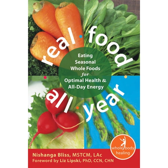 Pre-Owned Real Food All Year: Eating Seasonal Whole Foods for Optimal Health & All-Day Energy (Paperback) 1608821552 9781608821556