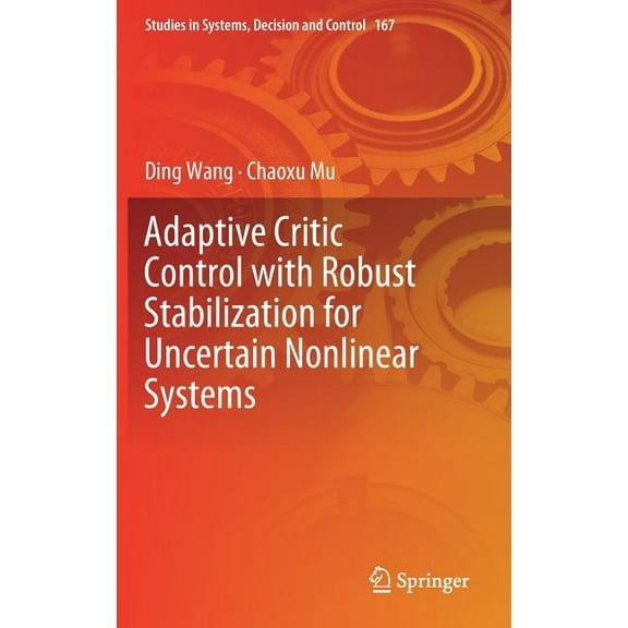Studies in Systems, Decision and Control Adaptive Critic Control with Robust Stabilization for Uncertain Nonlinear Systems, Book 167, (Hardcover)