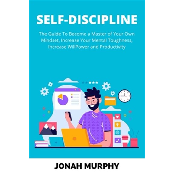 Pre-Owned Become a Better Version of Yourself Self-Discipline: The Guide to Become a Master Of Your Own Mindset, Increase Your Mental Toughness, Increase Willpower and Productivity, Book 1, (Paperback)