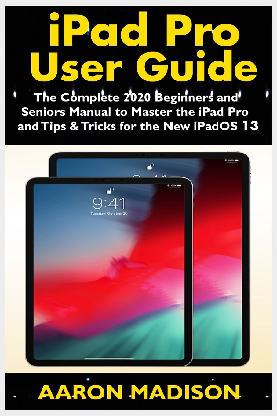 iPad Pro User Guide : The Complete 2020 Beginners and ...