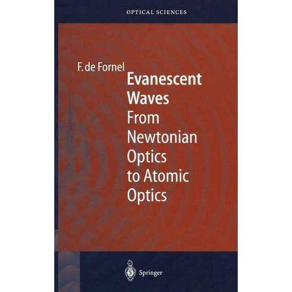 Springer Optical Sciences Evanescent Waves: From Newtonian Optics to Atomic Optics, Book 73, (Hardcover)