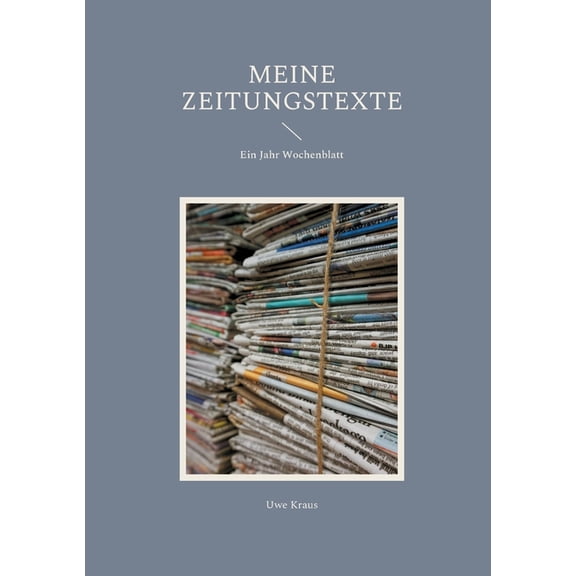 Meine Zeitungstexte: Ein Jahr Wochenblatt, (Paperback)