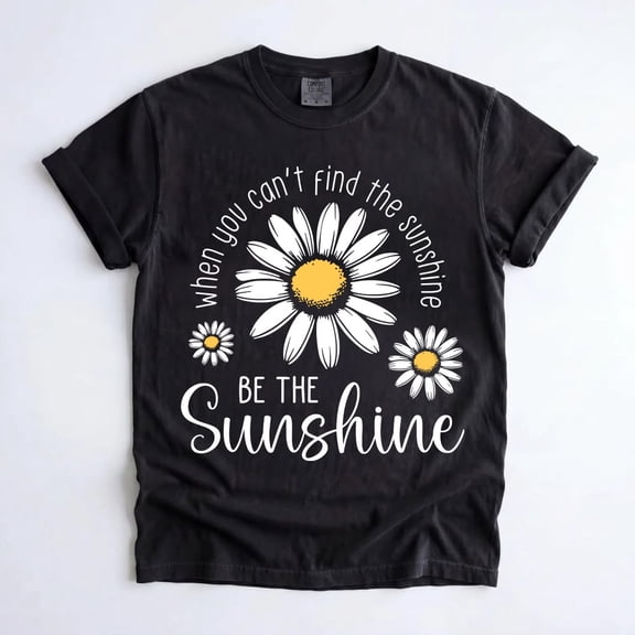 When You Can't Find the Sunshine Be the Sunshine T-Shirt, Daisy Floral Graphic Tee, Inspirational Kindness Gift