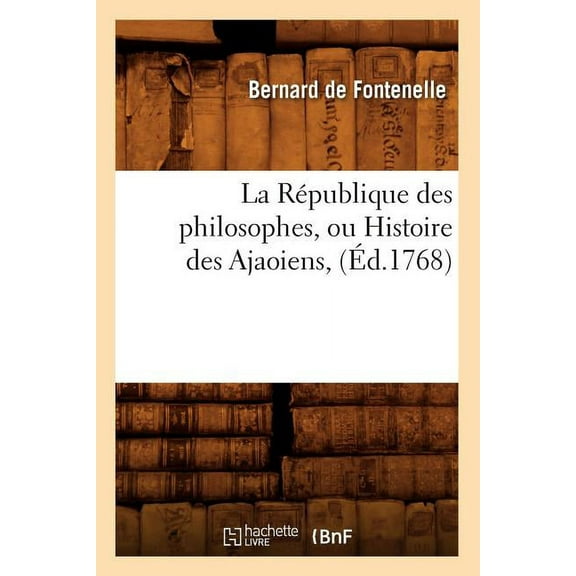Litterature: La République Des Philosophes, Ou Histoire Des Ajaoiens, (Éd.1768) (Paperback)