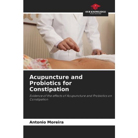 Acupuncture and Probiotics for Constipation, (Paperback)