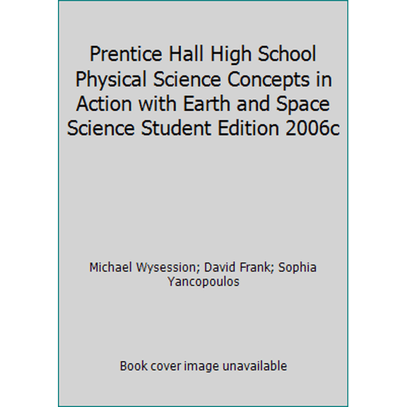 Pre-Owned Prentice Hall High School Physical Science Concepts in Action with Earth and Space Science Student Edition 2006c (Hardcover) 0131663089 9780131663084
