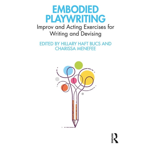 Embodied Playwriting: Improv and Acting Exercises for Writing and Devising, (Paperback)