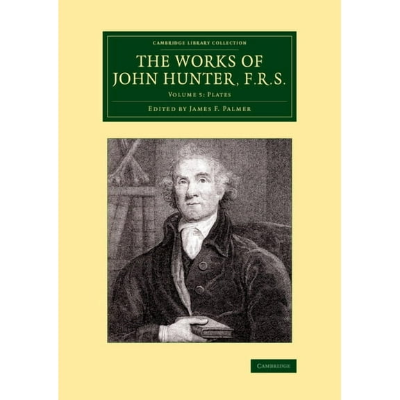 Cambridge Library Collection - History o The Works of John Hunter, F.R.S. - Volume 5, (Paperback)