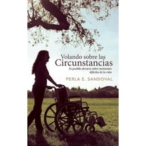 Volando Sobre Las Circunstancias: Es Posible Elevarse Sobre Momentos Dificiles de La Vida (Paperback)