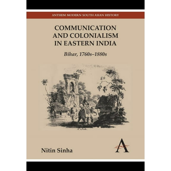 Communication and Colonialism in Eastern India: Bihar, 1760s-1880s, (Hardcover)