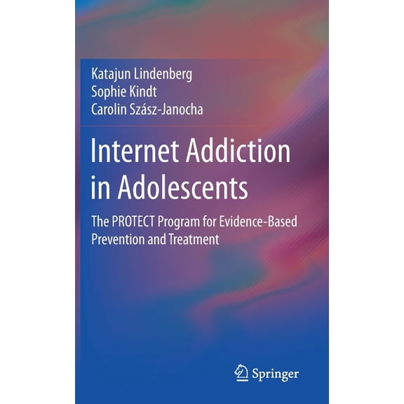 Internet Addiction in Adolescents: The Protect Program for Evidence-Based Prevention and Treatment, (Hardcover)