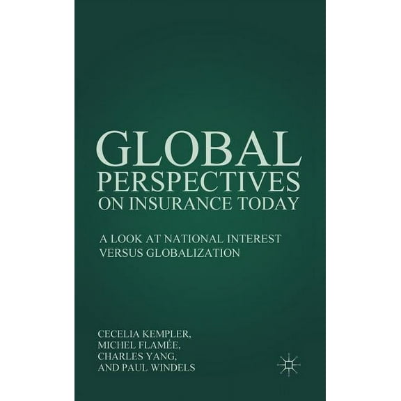 Global Perspectives on Insurance Today: A Look at National Interest Versus Globalization, (Hardcover)