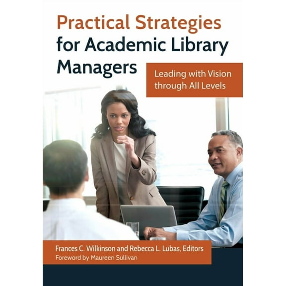 Practical Strategies for Academic Library Managers: Leading with Vision Through All Levels, (Paperback)
