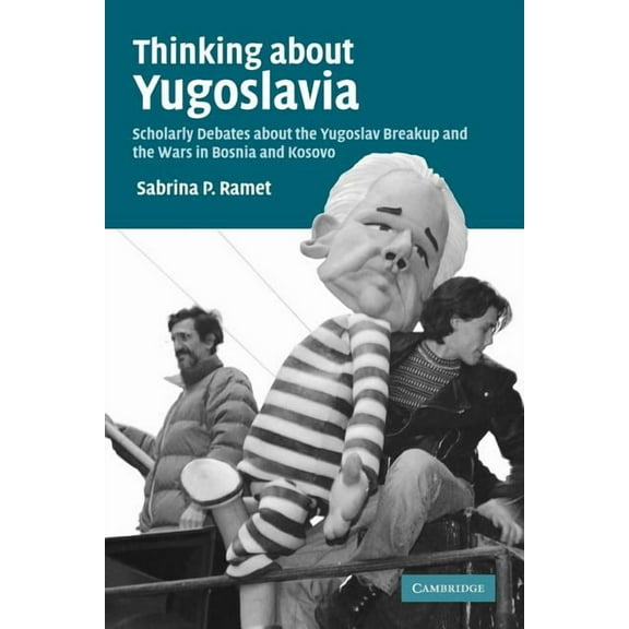 Thinking about Yugoslavia: Scholarly Debates about the Yugoslav Breakup and the Wars in Bosnia and Kosovo, (Paperback)