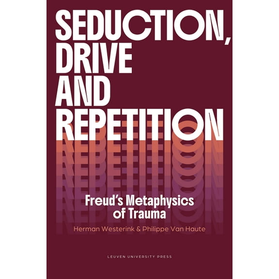 Figures of the Unconscious Seduction, Drive and Repetition: Freud's Metaphysics of Trauma, (Paperback)