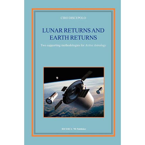 Lunar Returns and Earth Returns: Two supporting methodologies for Active Astrology, (Paperback)