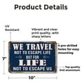 thumbnail image 2 of We Travel Not To Escape Life But For Life Not To Escape Us Vintage Style 7 x 10 Inch Aluminum Metal Sign Pack Light Live Heavy Perfect for RVs Cabins Offices Fun Gift for Campers Road, 2 of 6