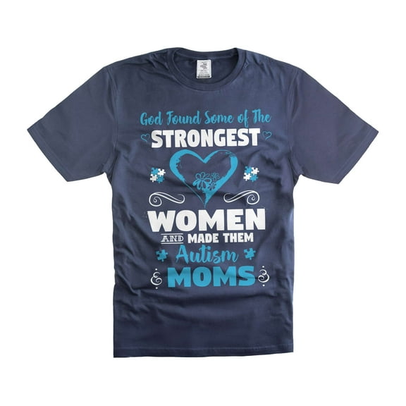 God Found Some Of The Strongest Women And Made Them Autism Moms Shirt Autism Mother Tee