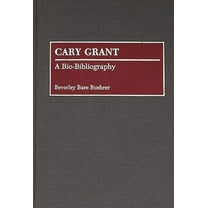 Bio-Bibliographies in the Performing Art Cary Grant: A Bio-Bibliography, (Hardcover)