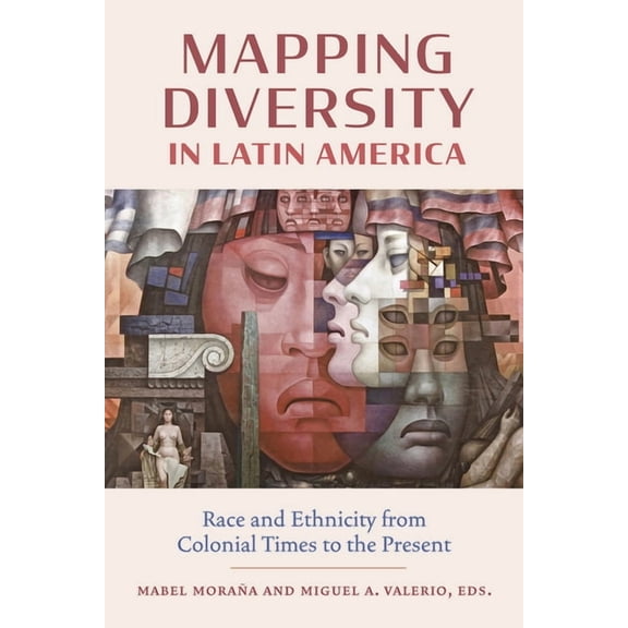 Mapping Diversity in Latin America: Race and Ethnicity from Colonial Times to the Present, (Hardcover)