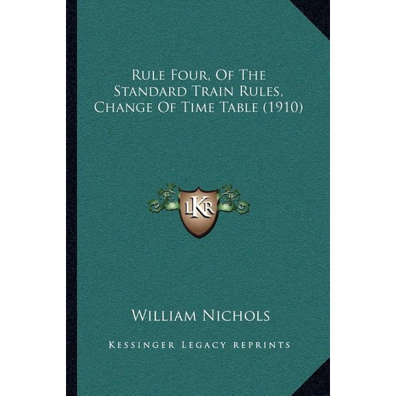 Rule Four, Of The Standard Train Rules, Change Of Time Table (1910) (Paperback)