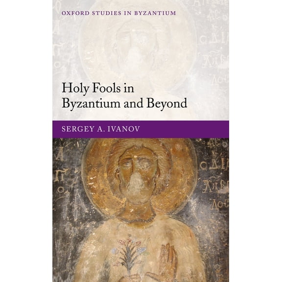 Oxford Studies in Byzantium Holy Fools in Byzantium and Beyond, (Hardcover)
