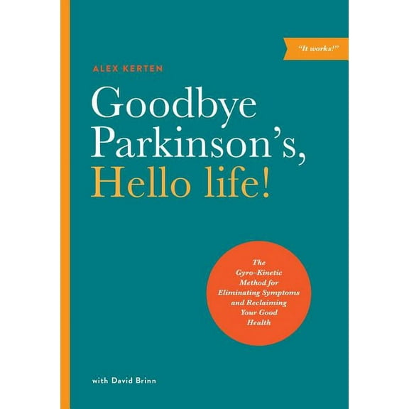 Goodbye Parkinson's, Hello Life!: The Gyro-Kinetic Method for Eliminating Symptoms and Reclaiming Your Good Health, (Paperback)
