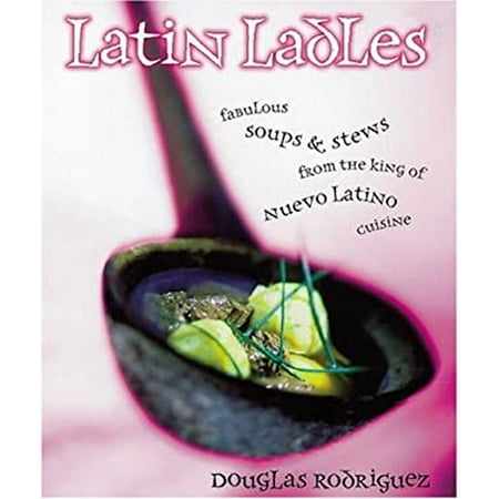 

Latin Ladles : Fabulous Soups and Stews from the King of Nuevo Latino Cuisine 9780898158519 Used / Pre-owned