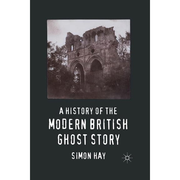 A History of the Modern British Ghost Story, (Paperback)