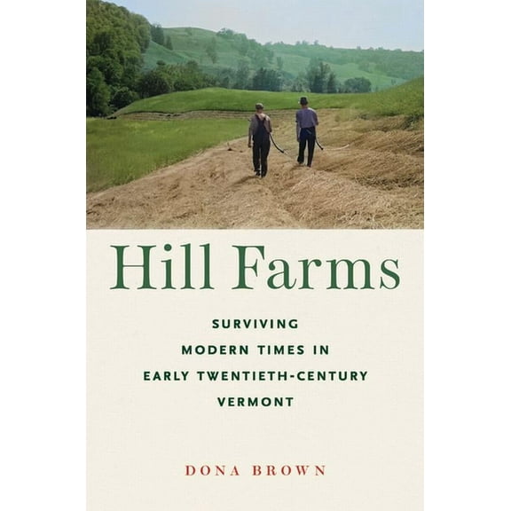 Environmental History of the Northeast Hill Farms: Surviving Modern Times in Early Twentieth-Century Vermont, (Hardcover)