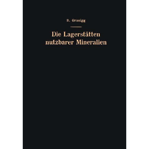 Die LagerstÃ¤tten Nutzbarer Mineralien: Ihre Entstehung, Bewertung Und ErschlieÃung, (Paperback)