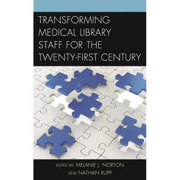 Medical Library Association Books Transforming Medical Library Staff for the Twenty-First Century, (Hardcover)