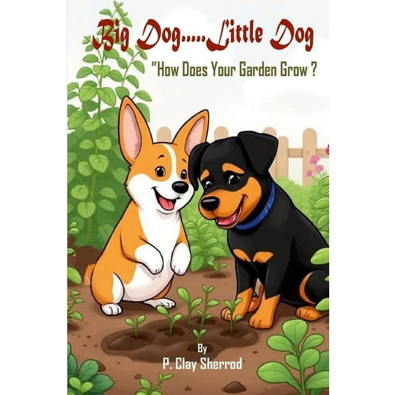 Big Dog.....Little Dog: "How Does Your Garden Grow?", (Paperback)