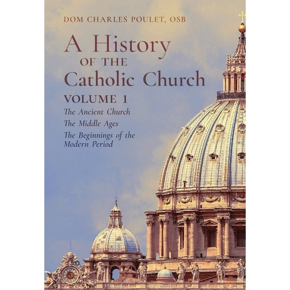A History of the Catholic Church: Vol.1: The Ancient Church The Middle Ages The Beginnings of the Modern Period, (Hardcover)