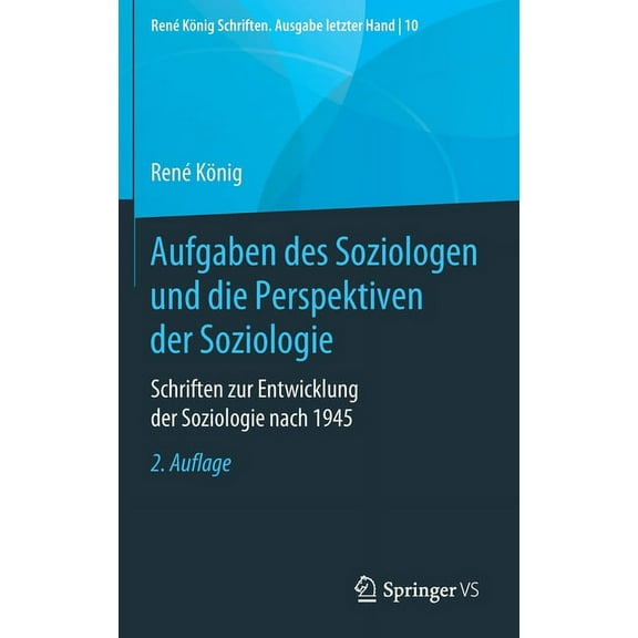 RenÃ© KÃ¶nig Schriften. Ausgabe Letzter Ha Aufgaben Des Soziologen Und Die Perspektiven Der Soziologie: Schriften Zur Entwicklung Der Soziologie Nach 1945, Book 10, (Hardcover)
