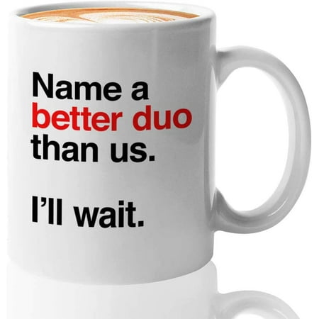 

Anniversary Coffee Mug-Name a Better Duo Than Us i ll Wait-Couple Partner Wife Husband Lover Soulmatename a better duo than us 11 Oz