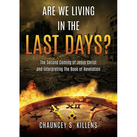 Are We Living in the Last Days?: The Second Coming of Jesus Christ and Interpreting The Book of Revelation, (Paperback)