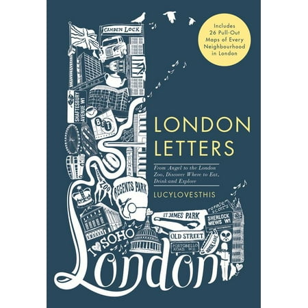 London Letters: Featuring 26 Pull-Out Maps of Popular London Neighbourhoods : From Angel to ZSL London Zoo, Discover Where to Eat, Drink and (Best Neighbourhoods In London)